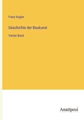 Franz Kugler - Geschichte der Baukunst, Häftad