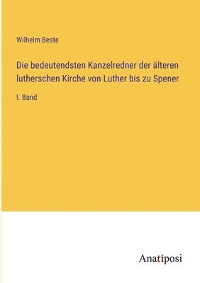 bokomslag Die bedeutendsten Kanzelredner der lteren lutherschen Kirche von Luther bis zu Spener