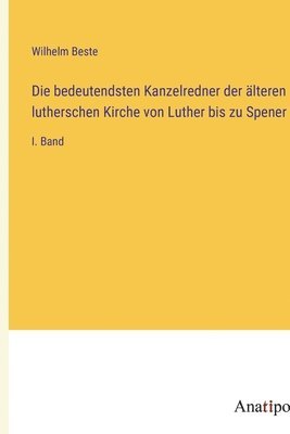 bokomslag Die bedeutendsten Kanzelredner der lteren lutherschen Kirche von Luther bis zu Spener