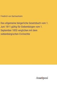 bokomslag Das allgemeine brgerliche Gesetzbuch vom 1. Juni 1811 gltig fr Siebenbrgen vom 1. September 1853 verglichen mit dem siebenbrgischen Civilrechte