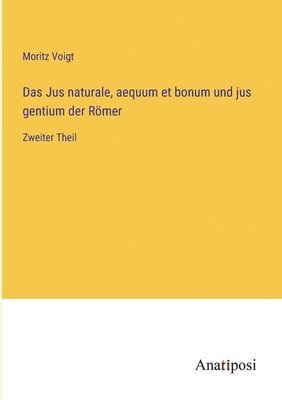 Das Jus naturale, aequum et bonum und jus gentium der Roemer 1