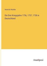 bokomslag Drei Kriegsjahre 1756, 1757, 1758 in Deutschland