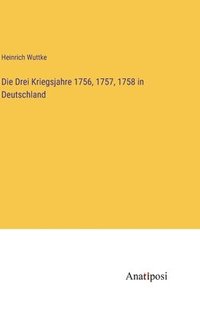 bokomslag Die Drei Kriegsjahre 1756, 1757, 1758 in Deutschland