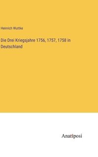 bokomslag Drei Kriegsjahre 1756, 1757, 1758 in Deutschland