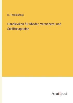 Handlexikon fur Rheder, Versicherer und Schiffscapitaine 1
