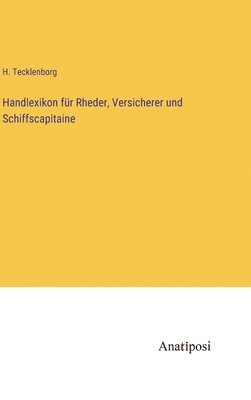Handlexikon fr Rheder, Versicherer und Schiffscapitaine 1