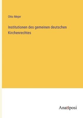 bokomslag Institutionen des gemeinen deutschen Kirchenrechtes