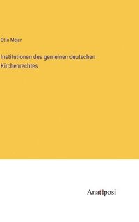 bokomslag Institutionen des gemeinen deutschen Kirchenrechtes