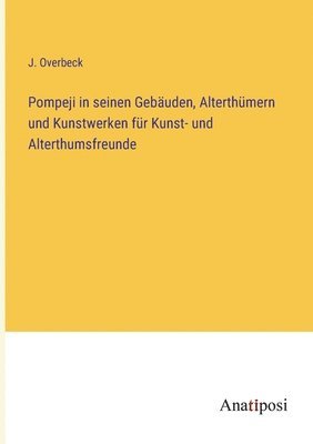 bokomslag Pompeji in seinen Gebauden, Alterthumern und Kunstwerken fur Kunst- und Alterthumsfreunde