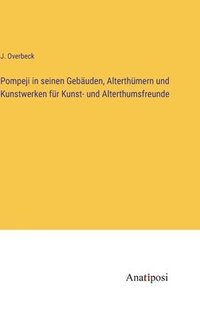 bokomslag Pompeji in seinen Gebäuden, Alterthümern und Kunstwerken für Kunst- und Alterthumsfreunde