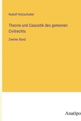 Theorie und Casuistik des gemeinen Civilrechts 1