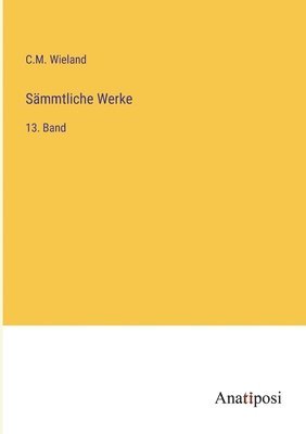 C M Wieland, C. M. Wieland, C.M. Wieland - Sämmtliche Werke, Häftad