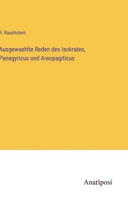 Ausgewaehlte Reden des Isokrates, Panegyricus und Areopagiticus 1