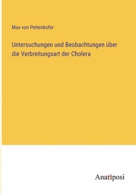 bokomslag Untersuchungen und Beobachtungen uber die Verbreitungsart der Cholera