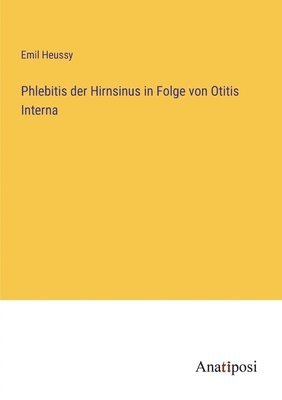 bokomslag Phlebitis der Hirnsinus in Folge von Otitis Interna