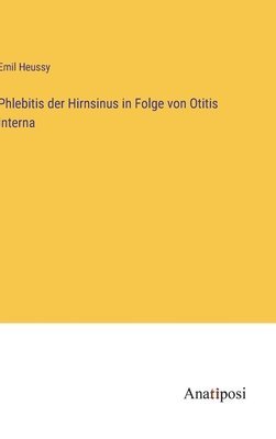 Emil Heussy - Phlebitis der Hirnsinus in Folge von Otitis Interna, Inbunden