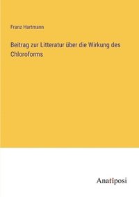 bokomslag Beitrag zur Litteratur uber die Wirkung des Chloroforms