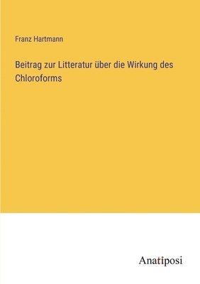 Beitrag zur Litteratur uber die Wirkung des Chloroforms 1