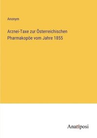 bokomslag Arznei-Taxe zur OEsterreichischen Pharmakopoee vom Jahre 1855