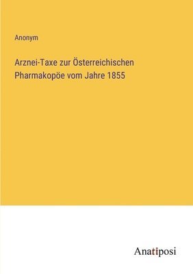 bokomslag Arznei-Taxe zur OEsterreichischen Pharmakopoee vom Jahre 1855