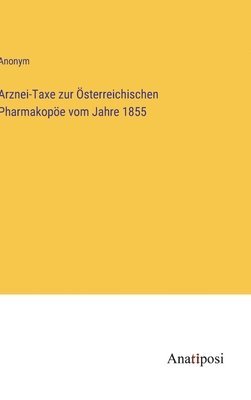 Anonym - Arznei-Taxe zur Österreichischen Pharmakopöe vom Jahre 1855, Inbunden