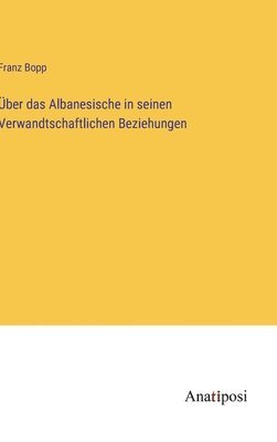 Franz Bopp - Über das Albanesische in seinen Verwandtschaftlichen Beziehungen, Inbunden