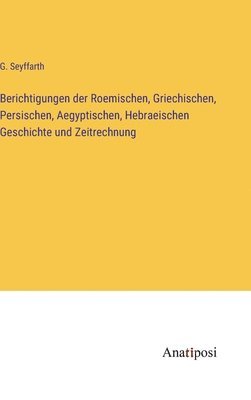 bokomslag Berichtigungen der Roemischen, Griechischen, Persischen, Aegyptischen, Hebraeischen Geschichte und Zeitrechnung