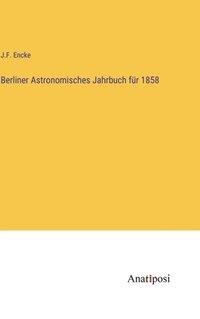 bokomslag Berliner Astronomisches Jahrbuch für 1858