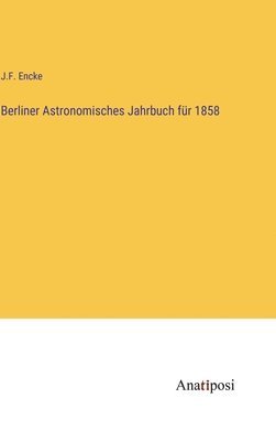 bokomslag Berliner Astronomisches Jahrbuch fr 1858