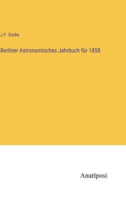 bokomslag Berliner Astronomisches Jahrbuch für 1858