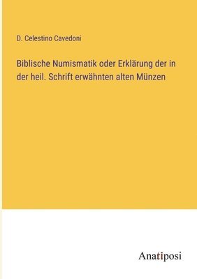 bokomslag Biblische Numismatik oder Erklarung der in der heil. Schrift erwahnten alten Munzen