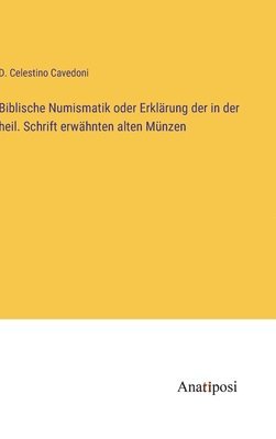 D Celestino Cavedoni, D. Celestino Cavedoni - Biblische Numismatik oder Erklärung der in der heil. Schrift erwähnten alten Münzen, Inbunden