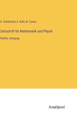 O Schlömilch, M Cantor, E Kahl, O. Schlömilch, M. Cantor, E. Kahl - Zeitschrift für Mathematik und Physik, Inbunden