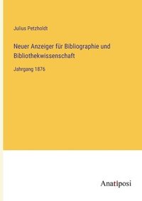 bokomslag Neuer Anzeiger für Bibliographie und Bibliothekwissenschaft: Jahrgang 1876