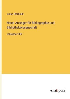 Neuer Anzeiger für Bibliographie und Bibliothekwissenschaft: Jahrgang 1882 1