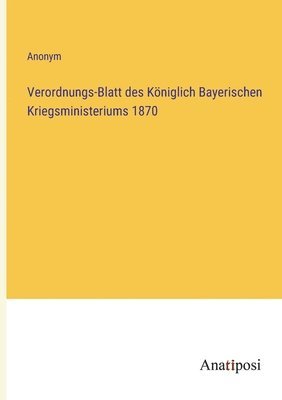 bokomslag Verordnungs-Blatt des Königlich Bayerischen Kriegsministeriums 1870