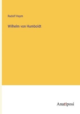 Rudolf Haym - Wilhelm von Humboldt, Häftad