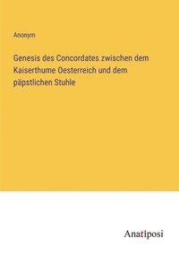 bokomslag Genesis des Concordates zwischen dem Kaiserthume Oesterreich und dem papstlichen Stuhle