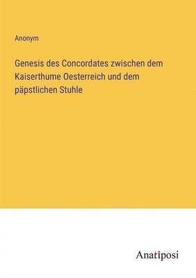 bokomslag Genesis des Concordates zwischen dem Kaiserthume Oesterreich und dem päpstlichen Stuhle