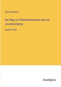 bokomslag Der Weg zur Prasidentenwurde oder ein Jesuitenzoegling