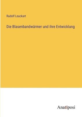 Die Blasenbandwurmer und ihre Entwicklung 1