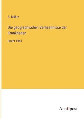 bokomslag Die geographischen Verhaeltnisse der Krankheiten