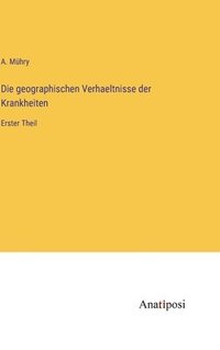 bokomslag Die geographischen Verhaeltnisse der Krankheiten