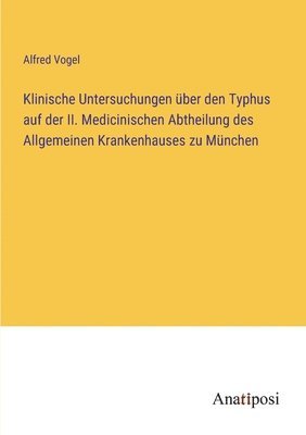 bokomslag Klinische Untersuchungen uber den Typhus auf der II. Medicinischen Abtheilung des Allgemeinen Krankenhauses zu Munchen