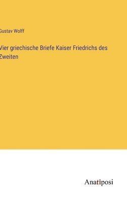 bokomslag Vier griechische Briefe Kaiser Friedrichs des Zweiten