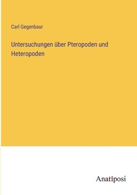 Carl Gegenbaur - Untersuchungen über Pteropoden und Heteropoden, Häftad