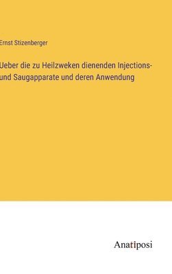 Ueber die zu Heilzweken dienenden Injections- und Saugapparate und deren Anwendung 1