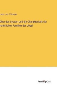 bokomslag ber das System und die Charakteristik der natrlichen Familien der Vgel