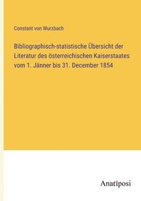bokomslag Bibliographisch-statistische UEbersicht der Literatur des oesterreichischen Kaiserstaates vom 1. Janner bis 31. December 1854
