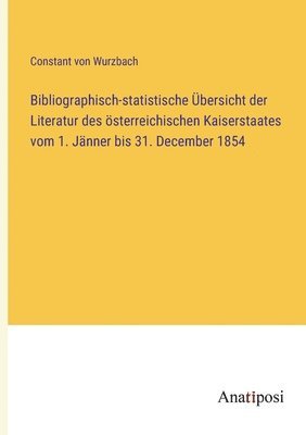Bibliographisch-statistische Übersicht der Literatur des österreichischen Kaiserstaates vom 1. Jänner bis 31. December 1854